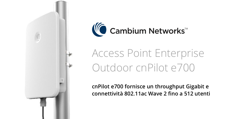Cambium Networks lancia cnPilot e700 per installazioni Wi-Fi Outdoor di livello Enterprise
