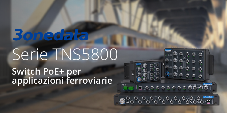 3onedata lancia i nuovi switch PoE+ serie TNS5800 per applicazioni ferroviarie