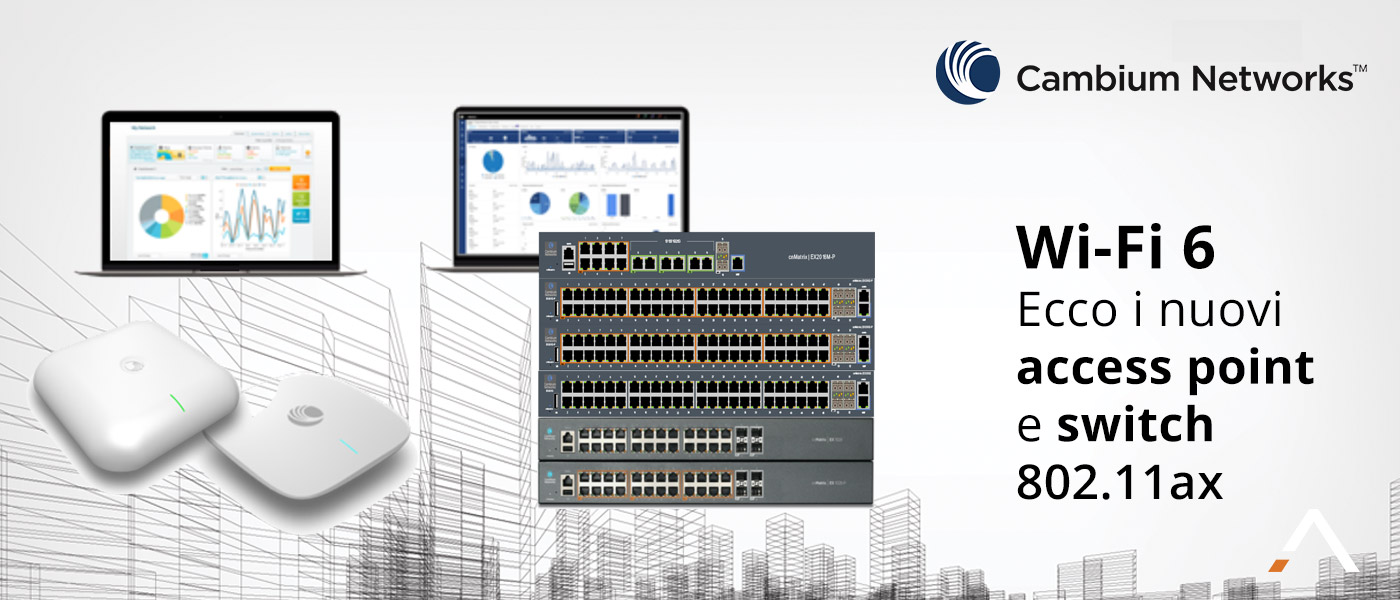 È arrivato il Wi-Fi 6 Enterprise in casa Cambium Networks!