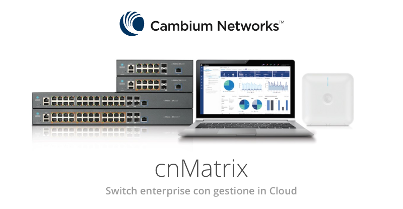 Cambium Networks annuncia gli switch enterprise cnMatrix gestiti in Cloud con cnMaestro