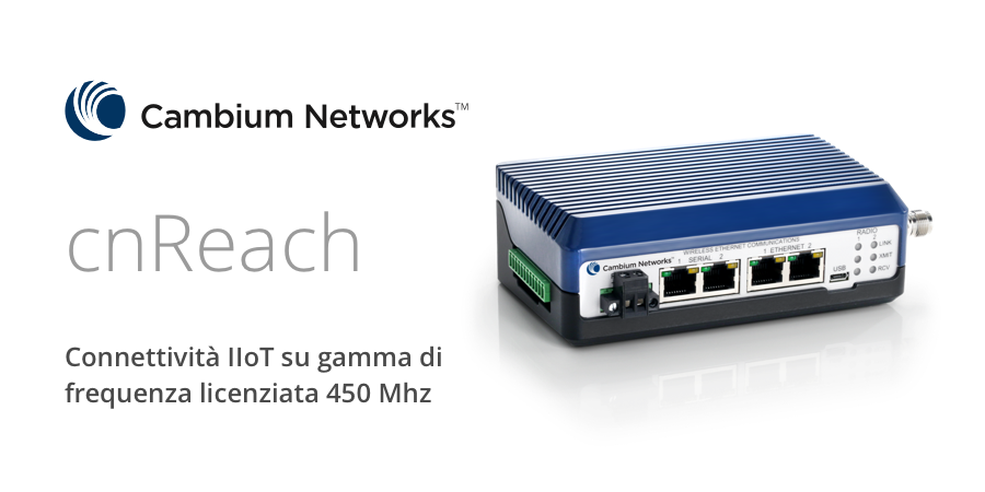 Scopri il mondo dell’IIoT con la piattaforma cnReach di Cambium Networks