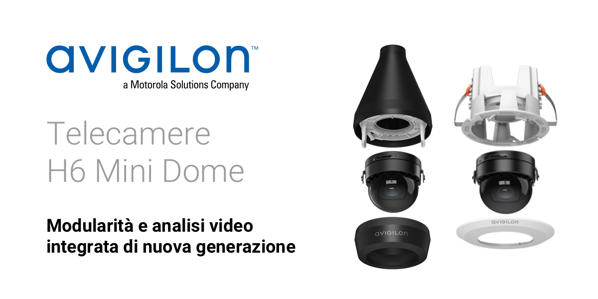 La nuova generazione di telecamere Avigilon Mini Dome H6 è arrivata
